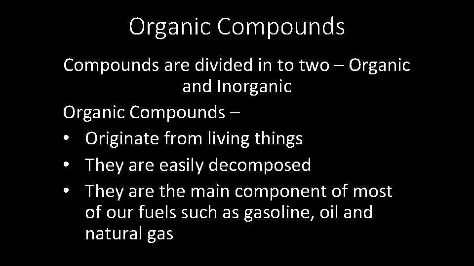 Organic Compounds are divided in to two – Organic and Inorganic Organic Compounds –