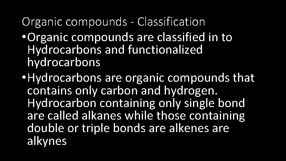 Organic compounds - Classification • Organic compounds are classified in to Hydrocarbons and functionalized