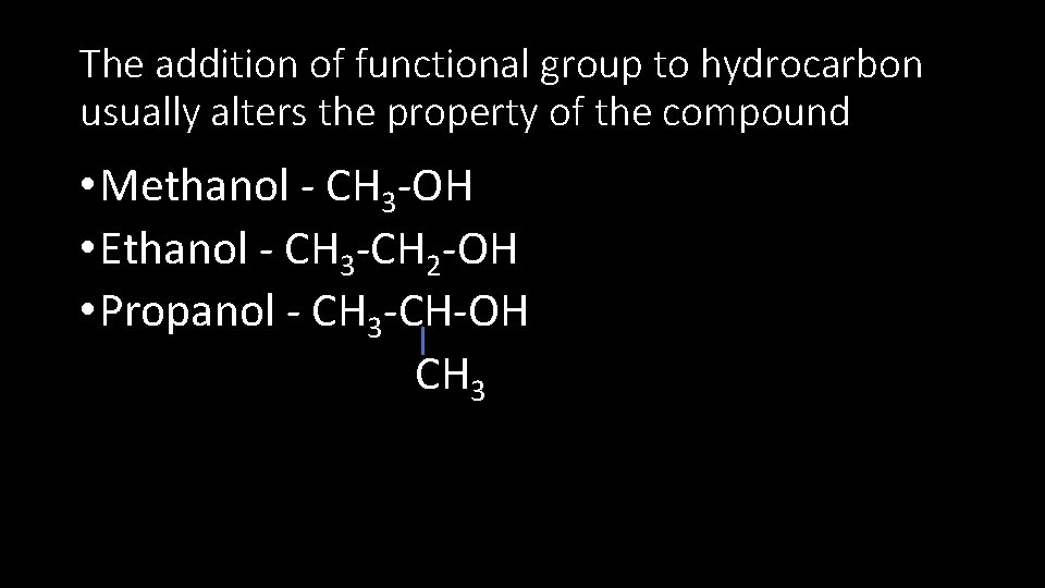 The addition of functional group to hydrocarbon usually alters the property of the compound