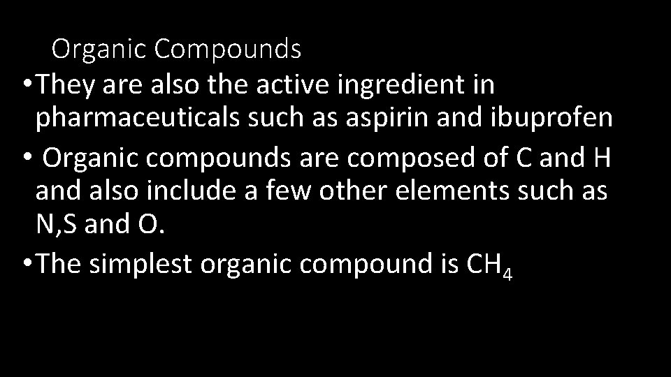 Organic Compounds • They are also the active ingredient in pharmaceuticals such as aspirin