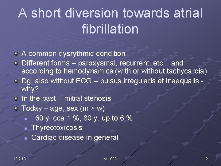 A short diversion towards atrial fibrillation A common dysrythmic condition Different forms – paroxysmal,