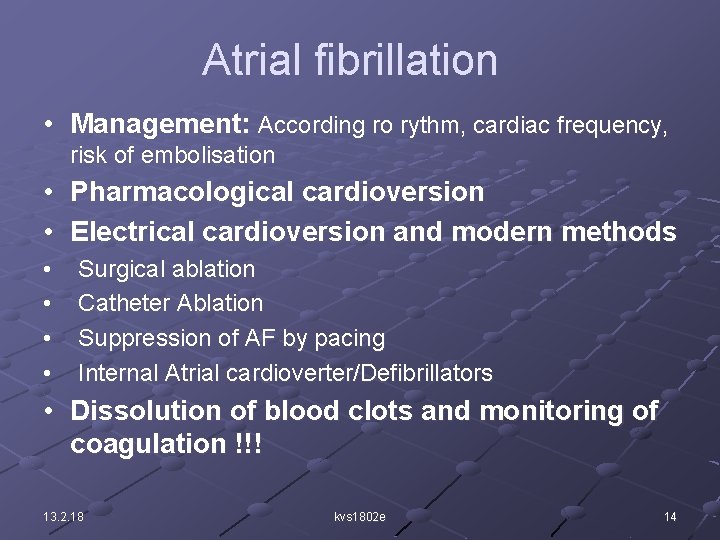 Atrial fibrillation • Management: According ro rythm, cardiac frequency, risk of embolisation • Pharmacological