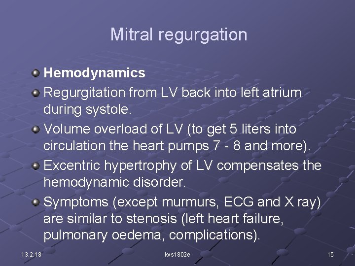 Mitral regurgation Hemodynamics Regurgitation from LV back into left atrium during systole. Volume overload