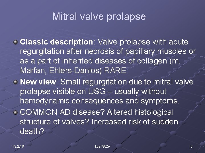 Mitral valve prolapse Classic description: Valve prolapse with acute regurgitation after necrosis of papillary