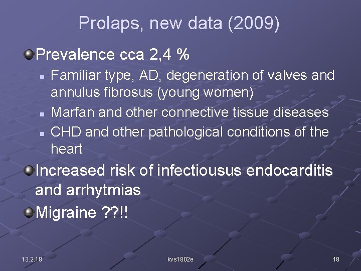 Prolaps, new data (2009) Prevalence cca 2, 4 % Familiar type, AD, degeneration of