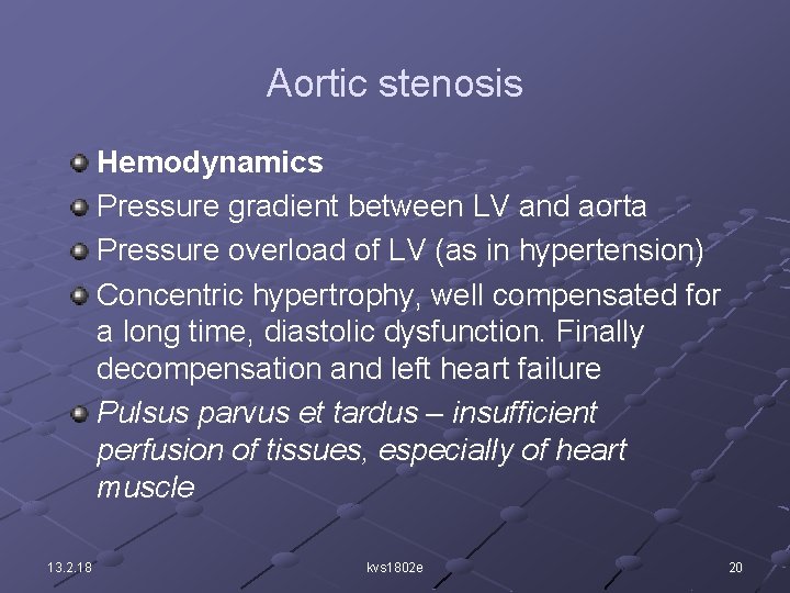 Aortic stenosis Hemodynamics Pressure gradient between LV and aorta Pressure overload of LV (as