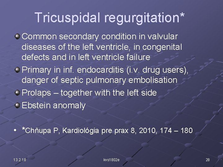 Tricuspidal regurgitation* Common secondary condition in valvular diseases of the left ventricle, in congenital