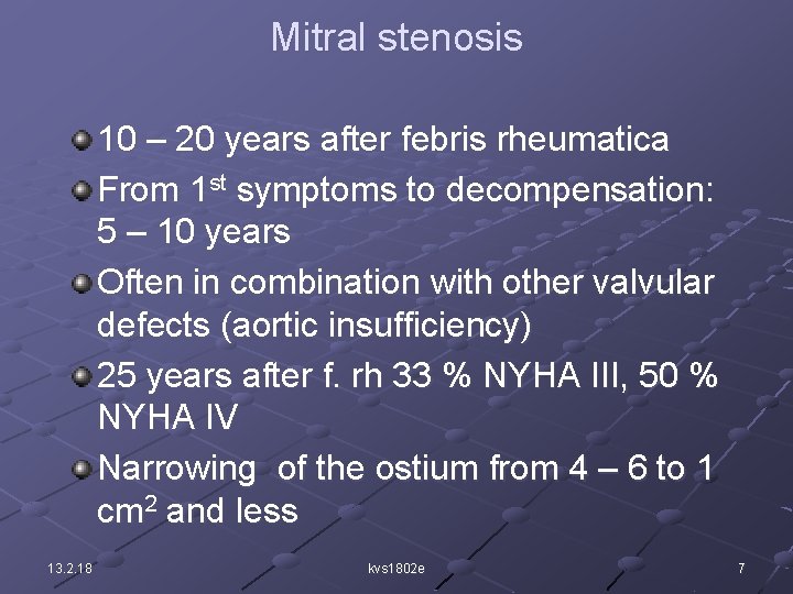 Mitral stenosis 10 – 20 years after febris rheumatica From 1 st symptoms to