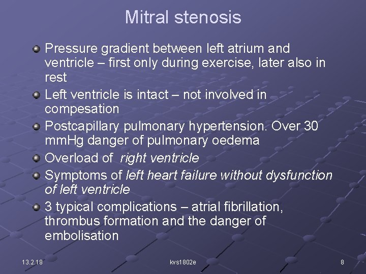 Mitral stenosis Pressure gradient between left atrium and ventricle – first only during exercise,