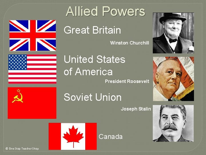 Allied Powers Great Britain Winston Churchill United States of America President Roosevelt Soviet Union Allied Powers Great Britain Winston Churchill United States of America President Roosevelt Soviet Union