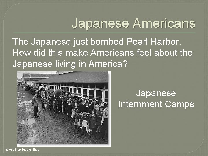Japanese Americans The Japanese just bombed Pearl Harbor. How did this make Americans feel Japanese Americans The Japanese just bombed Pearl Harbor. How did this make Americans feel