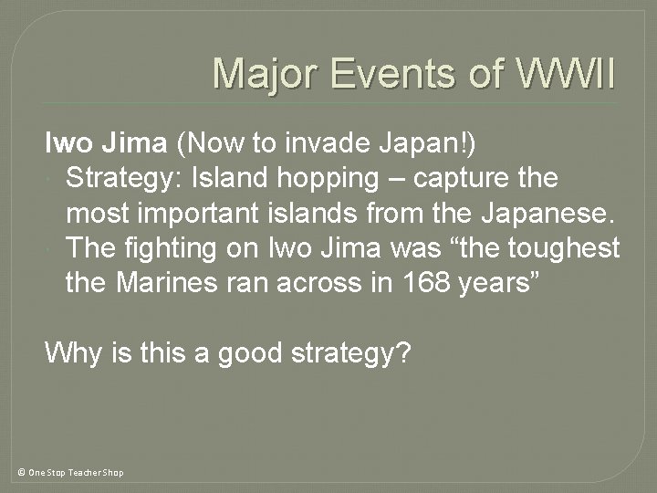 Major Events of WWII Iwo Jima (Now to invade Japan!) Strategy: Island hopping – Major Events of WWII Iwo Jima (Now to invade Japan!) Strategy: Island hopping –