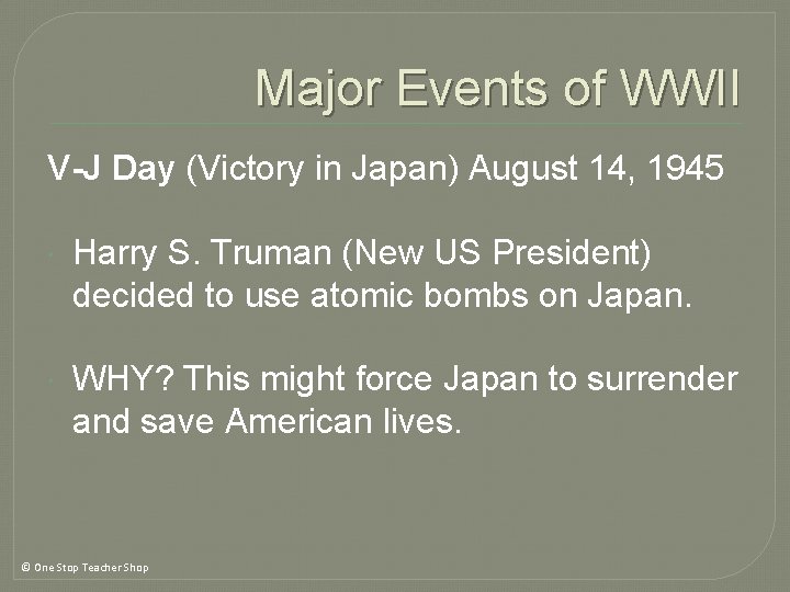 Major Events of WWII V-J Day (Victory in Japan) August 14, 1945 Harry S. Major Events of WWII V-J Day (Victory in Japan) August 14, 1945 Harry S.