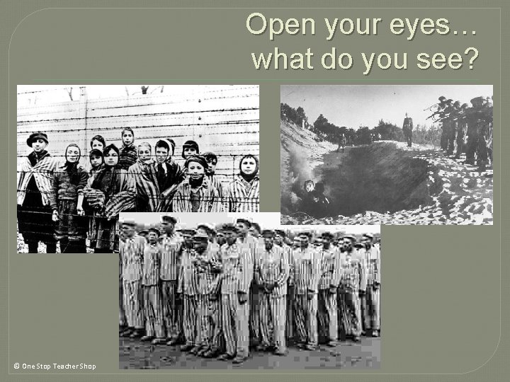 Open your eyes… what do you see? © One Stop Teacher Shop Open your eyes… what do you see? © One Stop Teacher Shop