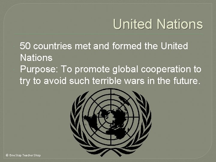 United Nations 50 countries met and formed the United Nations Purpose: To promote global United Nations 50 countries met and formed the United Nations Purpose: To promote global