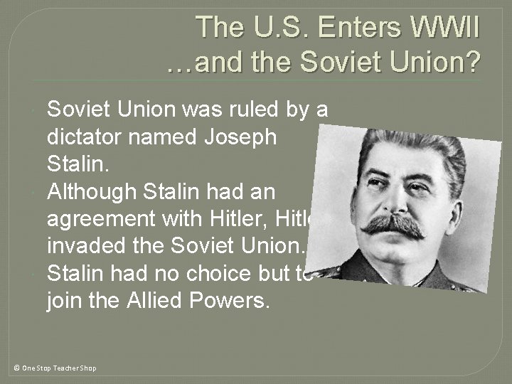 The U. S. Enters WWII …and the Soviet Union? Soviet Union was ruled by The U. S. Enters WWII …and the Soviet Union? Soviet Union was ruled by