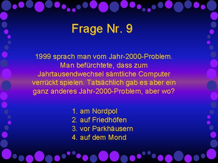 Frage Nr. 9 1999 sprach man vom Jahr-2000 -Problem. Man befürchtete, dass zum Jahrtausendwechsel Frage Nr. 9 1999 sprach man vom Jahr-2000 -Problem. Man befürchtete, dass zum Jahrtausendwechsel