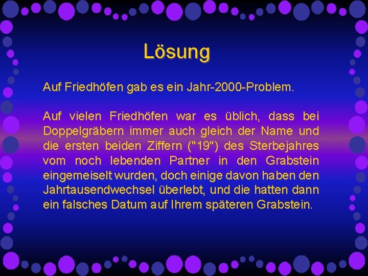Lösung Auf Friedhöfen gab es ein Jahr-2000 -Problem. Auf vielen Friedhöfen war es üblich, Lösung Auf Friedhöfen gab es ein Jahr-2000 -Problem. Auf vielen Friedhöfen war es üblich,