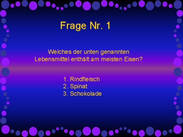 Frage Nr. 1 Welches der unten genannten Lebensmittel enthält am meisten Eisen? 1. Rindfleisch Frage Nr. 1 Welches der unten genannten Lebensmittel enthält am meisten Eisen? 1. Rindfleisch