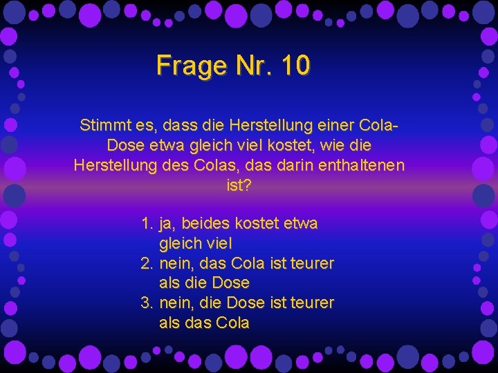 Frage Nr. 10 Stimmt es, dass die Herstellung einer Cola. Dose etwa gleich viel Frage Nr. 10 Stimmt es, dass die Herstellung einer Cola. Dose etwa gleich viel