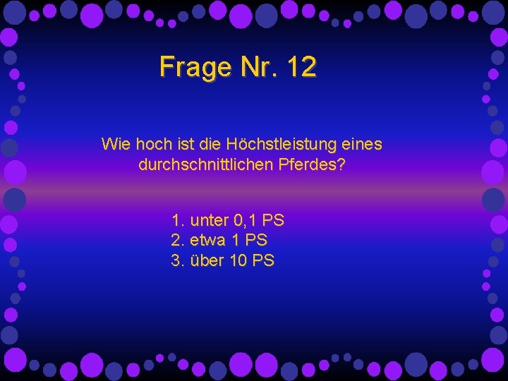 Frage Nr. 12 Wie hoch ist die Höchstleistung eines durchschnittlichen Pferdes? 1. unter 0, Frage Nr. 12 Wie hoch ist die Höchstleistung eines durchschnittlichen Pferdes? 1. unter 0,