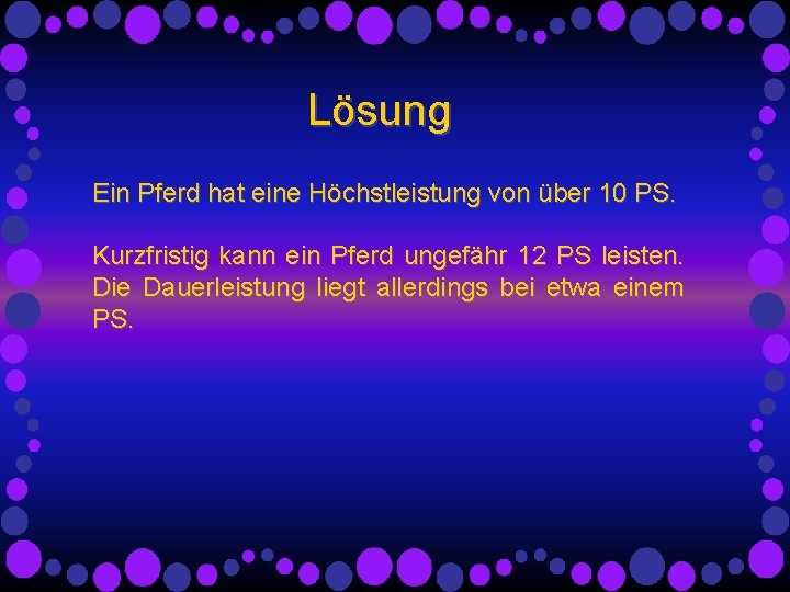 Lösung Ein Pferd hat eine Höchstleistung von über 10 PS. Kurzfristig kann ein Pferd Lösung Ein Pferd hat eine Höchstleistung von über 10 PS. Kurzfristig kann ein Pferd