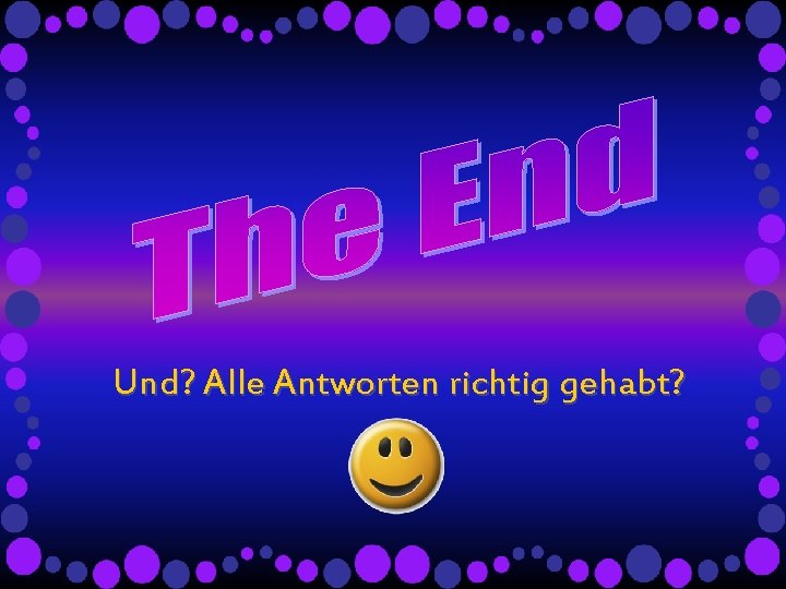 Und? Alle Antworten richtig gehabt? Und? Alle Antworten richtig gehabt?