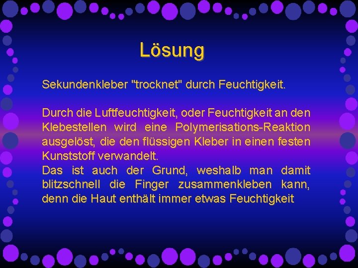 Lösung Sekundenkleber "trocknet" durch Feuchtigkeit. Durch die Luftfeuchtigkeit, oder Feuchtigkeit an den Klebestellen wird Lösung Sekundenkleber "trocknet" durch Feuchtigkeit. Durch die Luftfeuchtigkeit, oder Feuchtigkeit an den Klebestellen wird