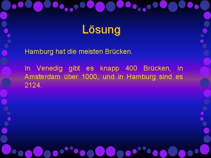 Lösung Hamburg hat die meisten Brücken. In Venedig gibt es knapp 400 Brücken, in Lösung Hamburg hat die meisten Brücken. In Venedig gibt es knapp 400 Brücken, in