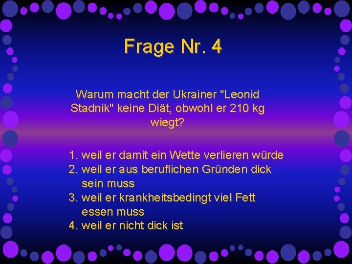 Frage Nr. 4 Warum macht der Ukrainer "Leonid Stadnik" keine Diät, obwohl er 210 Frage Nr. 4 Warum macht der Ukrainer "Leonid Stadnik" keine Diät, obwohl er 210