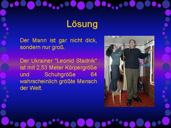 Lösung Der Mann ist gar nicht dick, sondern nur groß. Der Ukrainer "Leonid Stadnik" Lösung Der Mann ist gar nicht dick, sondern nur groß. Der Ukrainer "Leonid Stadnik"