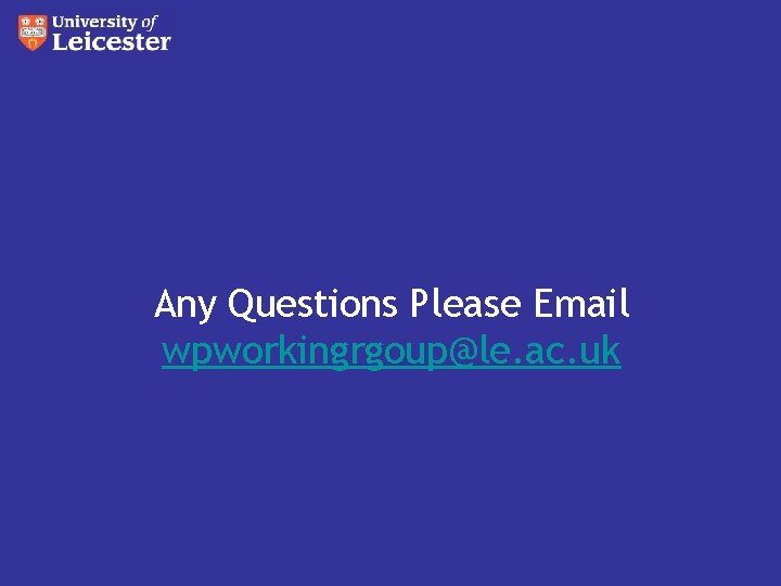 Any Questions Please Email wpworkingrgoup@le. ac. uk 
