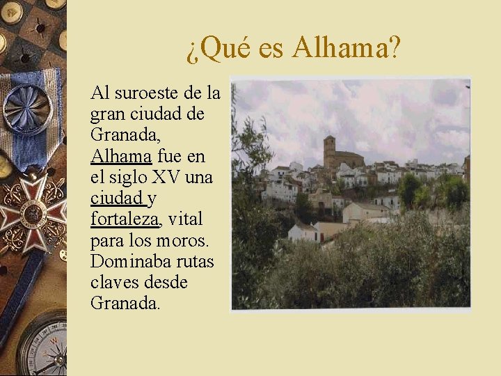 ¿Qué es Alhama? Al suroeste de la gran ciudad de Granada, Alhama fue en