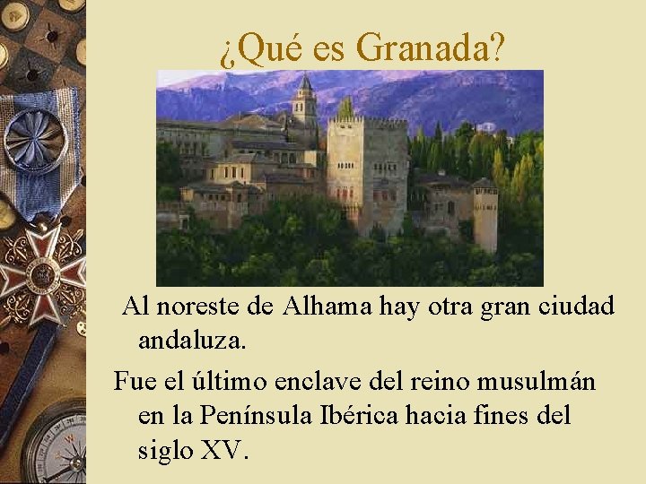 ¿Qué es Granada? Al noreste de Alhama hay otra gran ciudad andaluza. Fue el