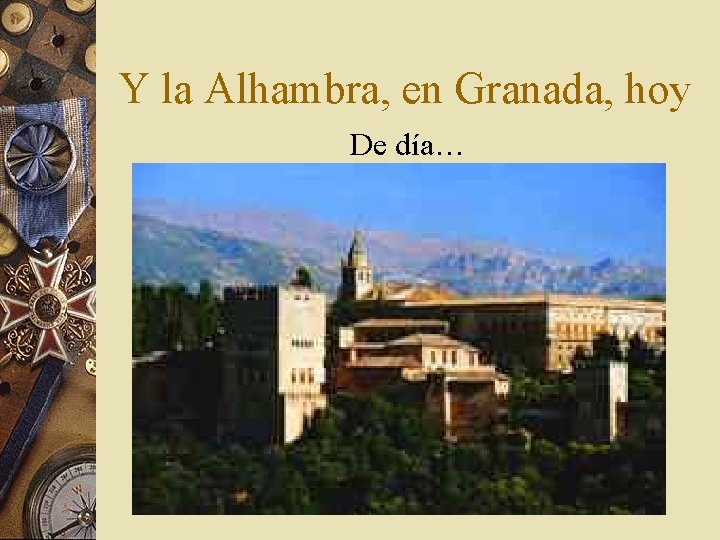 Y la Alhambra, en Granada, hoy De día… 