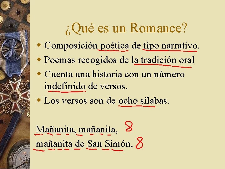 ¿Qué es un Romance? w Composición poética de tipo narrativo. w Poemas recogidos de