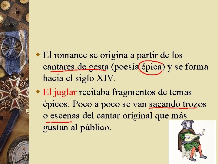 w El romance se origina a partir de los cantares de gesta (poesía épica)