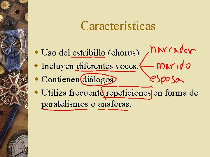 Características w Uso del estribillo (chorus) w Incluyen diferentes voces. w Contienen diálogos. w