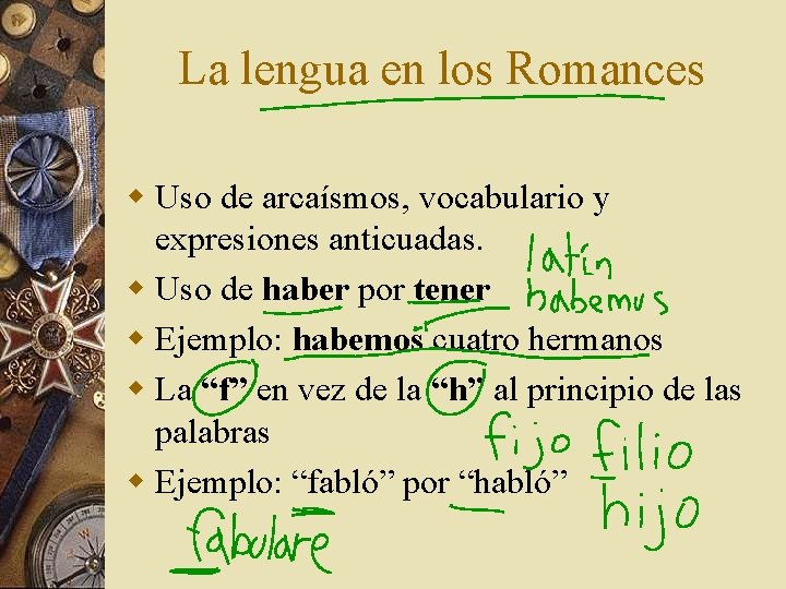 La lengua en los Romances w Uso de arcaísmos, vocabulario y expresiones anticuadas. w La lengua en los Romances w Uso de arcaísmos, vocabulario y expresiones anticuadas. w