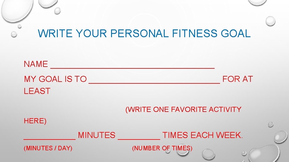 WRITE YOUR PERSONAL FITNESS GOAL NAME __________________ MY GOAL IS TO ______________ FOR AT