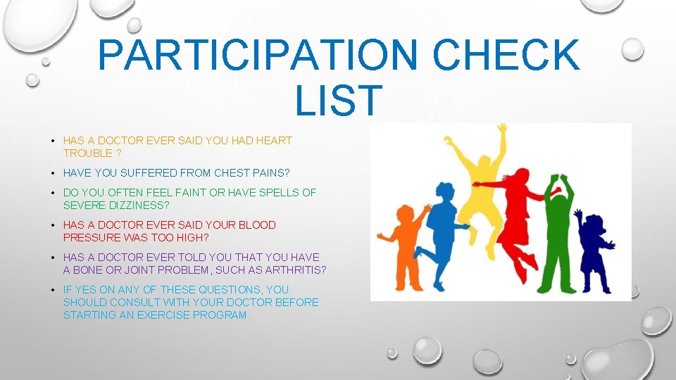 PARTICIPATION CHECK LIST • HAS A DOCTOR EVER SAID YOU HAD HEART TROUBLE ?