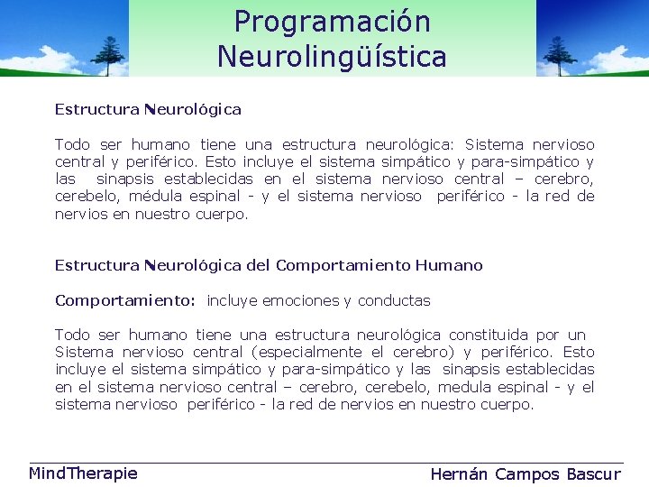 Programación Neurolingüística Estructura Neurológica Todo ser humano tiene una estructura neurológica: Sistema nervioso central