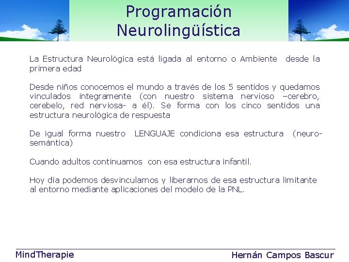 Programación Neurolingüística La Estructura Neurológica está ligada al entorno o Ambiente desde la primera