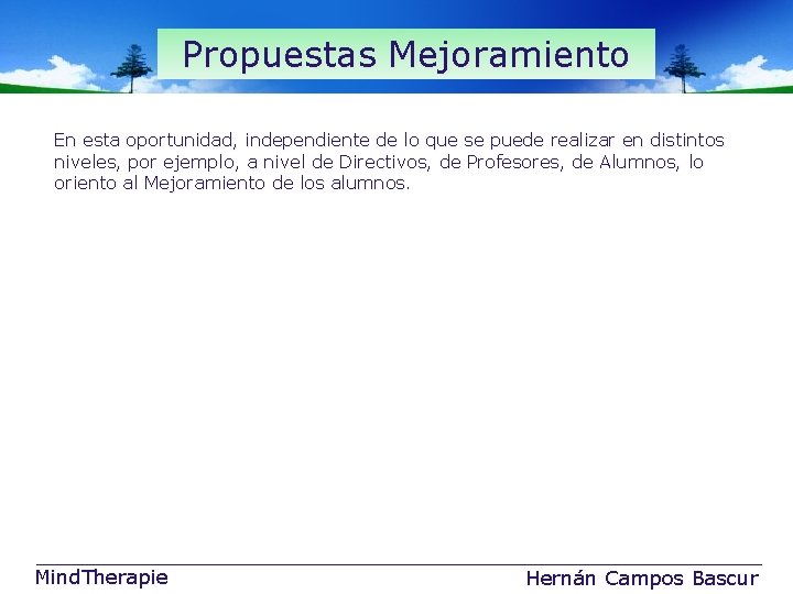 Propuestas Mejoramiento En esta oportunidad, independiente de lo que se puede realizar en distintos