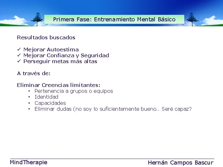 Primera Fase: Entrenamiento Mental Básico Resultados buscados ü Mejorar Autoestima ü Mejorar Confianza y