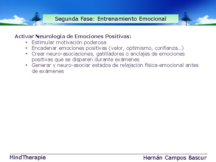 Segunda Fase: Entrenamiento Emocional Activar Neurología de Emociones Positivas: • Estimular motivación poderosa •