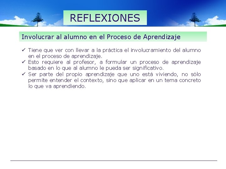 REFLEXIONES Involucrar al alumno en el Proceso de Aprendizaje ü Tiene que ver con