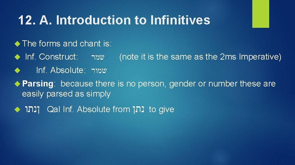 12. A. Introduction to Infinitives The forms and chant is: Inf. Construct: שמר (note