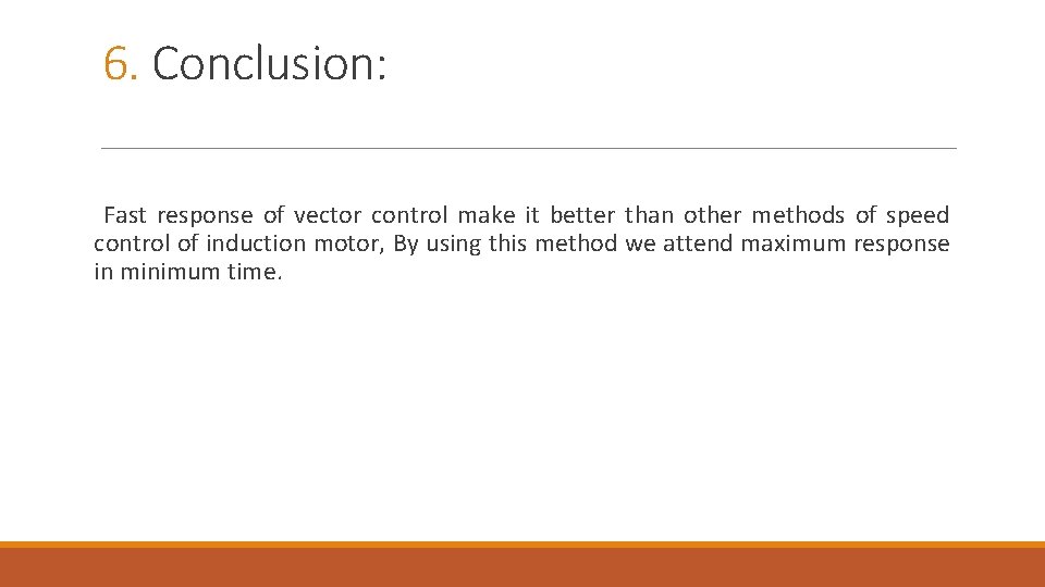 6. Conclusion: Fast response of vector control make it better than other methods of