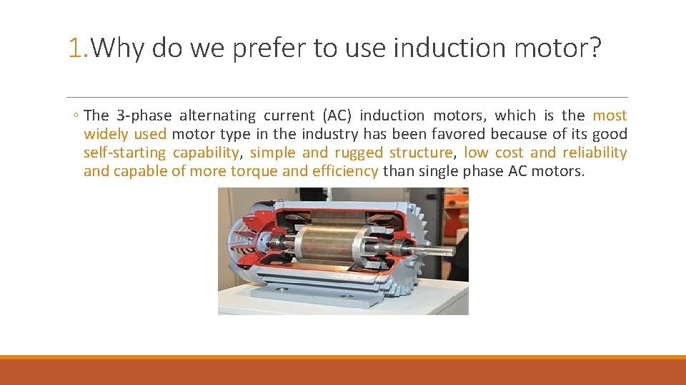 1. Why do we prefer to use induction motor? ◦ The 3 -phase alternating